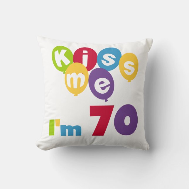 Kiss Me I'm 70 Birthday T-shirts and Gifts Cushion (Front)