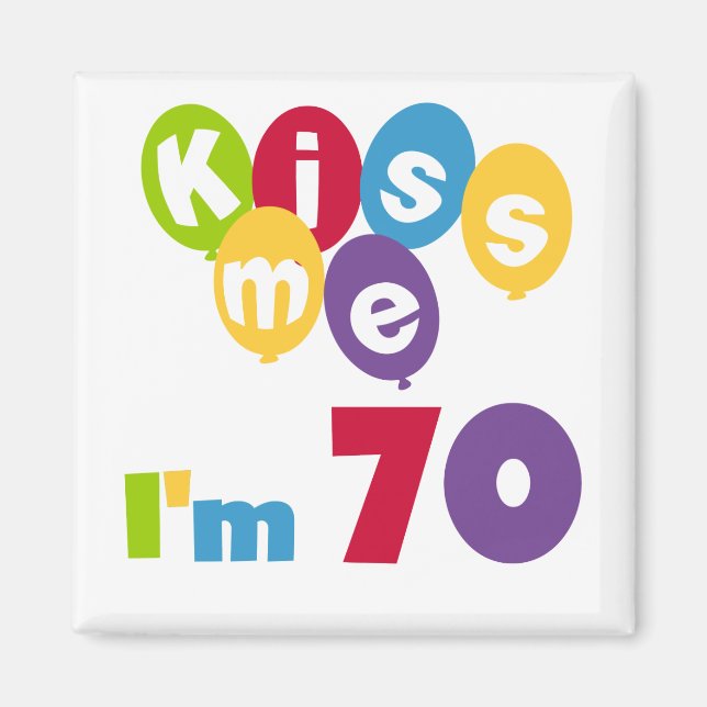 Kiss Me I'm 70 Birthday T-shirts and Gifts Magnet (Front)