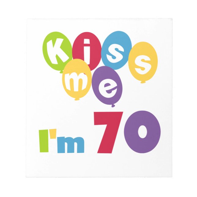 Kiss Me I'm 70 Birthday T-shirts and Gifts Notepad (Front)