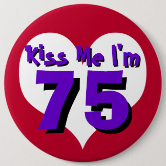 Kiss Me I'm 75 6 Cm Round Badge
