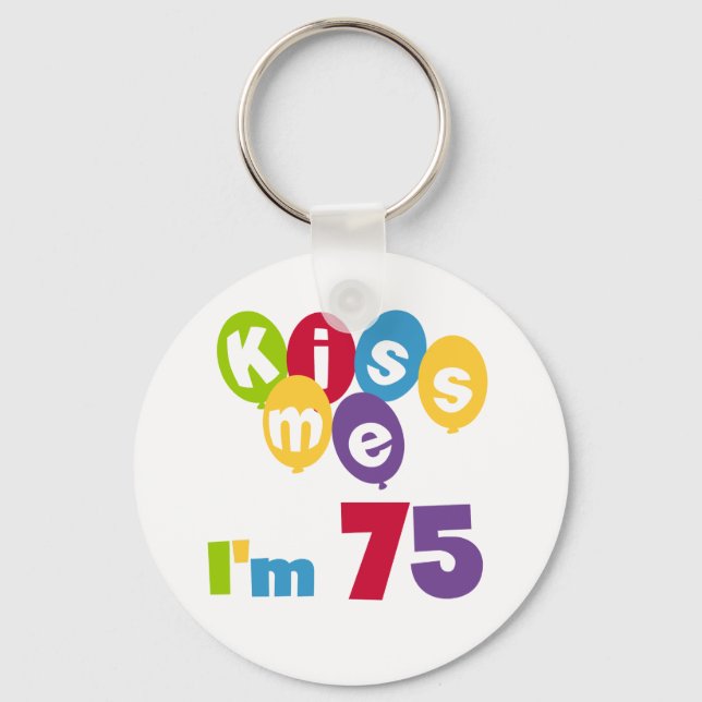 Kiss Me I'm 75 Birthday T-shirts and Gifts Key Ring (Front)