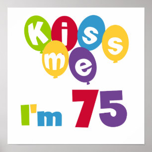 Kiss Me I'm 75 Birthday T-shirts and Gifts Poster