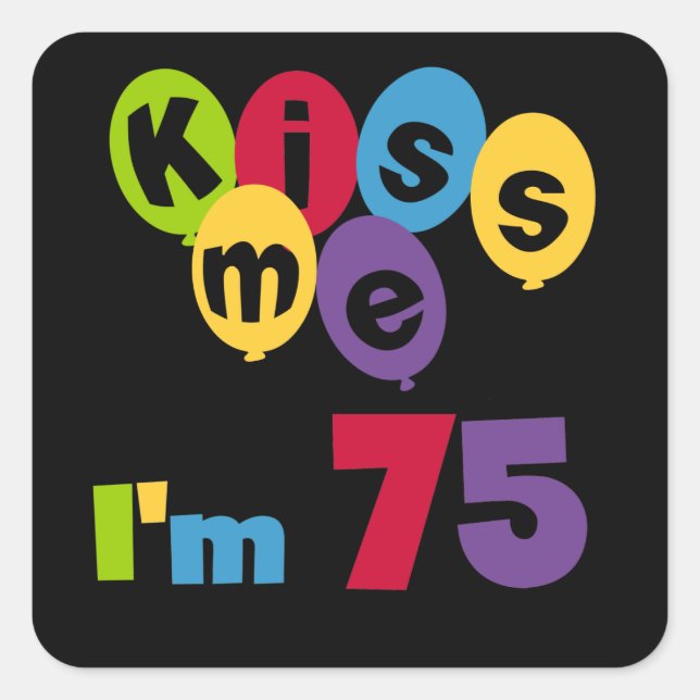 Kiss Me I'm 75 Birthday T-shirts and Gifts Square Sticker (Front)