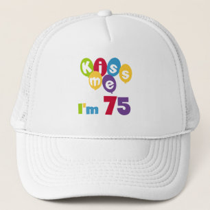 Kiss Me I'm 75 Birthday T-shirts and Gifts Trucker Hat