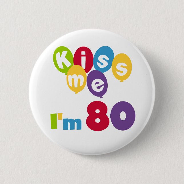 Kiss Me I'm 80 Birthday T-shirts and Gifts 6 Cm Round Badge (Front)