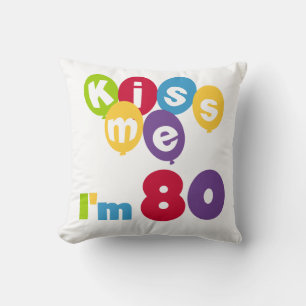 Kiss Me I'm 80 Birthday T-shirts and Gifts Cushion