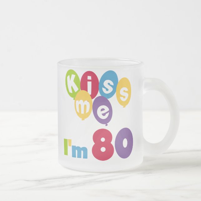 Kiss Me I'm 80 Birthday T-shirts and Gifts Frosted Glass Coffee Mug (Right)