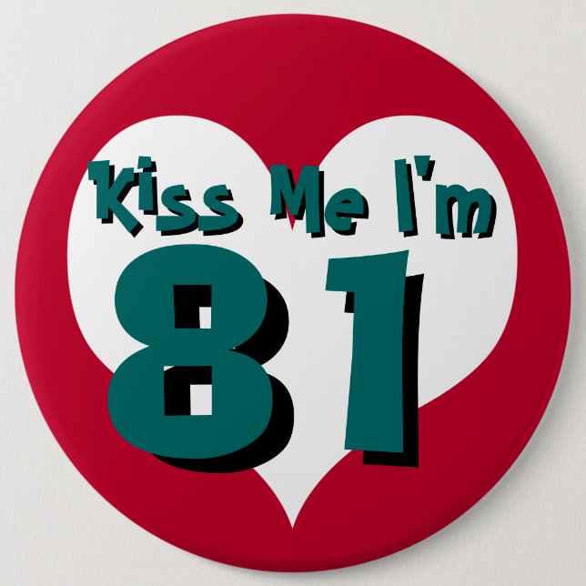Kiss Me I'm 81 6 Cm Round Badge (Front)