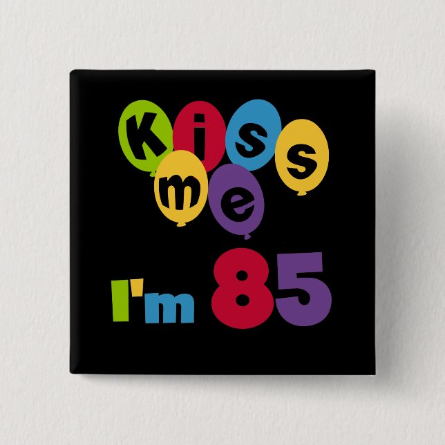 Kiss Me I'm 85 Birthday T-shirts and Gifts 15 Cm Square Badge (Front)
