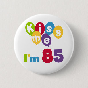 Kiss Me I'm 85 Birthday T-shirts and Gifts 6 Cm Round Badge