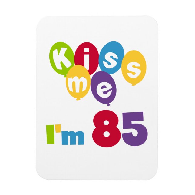 Kiss Me I'm 85 Birthday T-shirts and Gifts Magnet (Vertical)