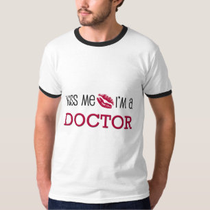 Kiss Me I'm a DOCTOR T-Shirt