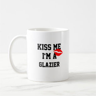 Kiss Me Im A Glazier Mug