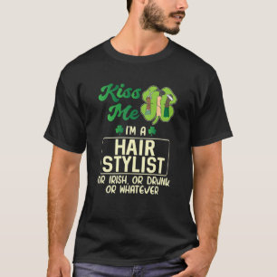 Kiss Me I'm A Hair Stylist Or Irish Or Drunk Or Wh T-Shirt