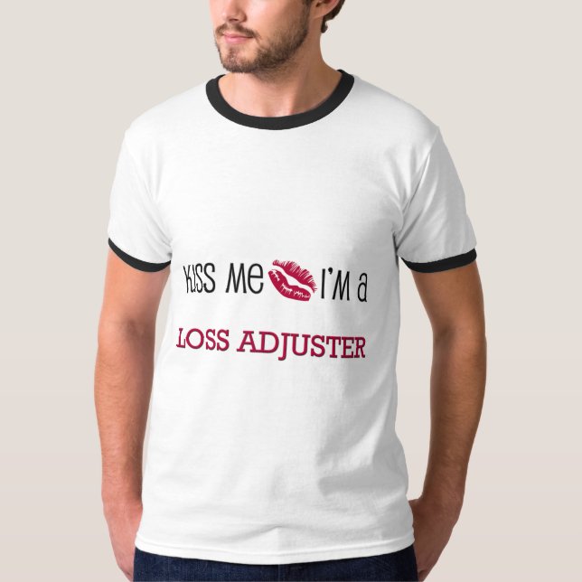 Kiss Me I'm a LOSS ADJUSTER T-Shirt (Front)