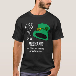 Kiss Me Im A Mechanic Or Irish Or Drunk Or Whateve T-Shirt