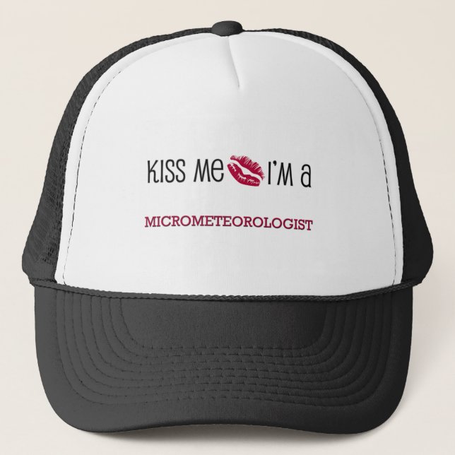 Kiss Me I'm a MICROMETEOROLOGIST Trucker Hat (Front)