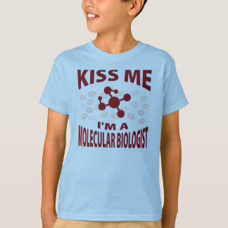 Kiss Me I'm A Molecular Biologist T-Shirt
