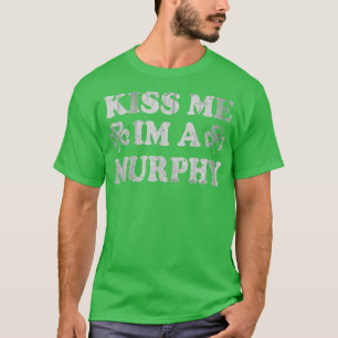Kiss Me Im A Murphy Irish St Patricks Day Men Wome T-Shirt