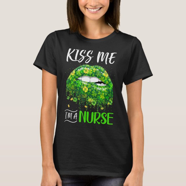Kiss Me I'm A Nurse Shamrocks St Patricks Day Nurs T-Shirt (Front)
