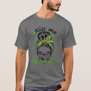 Kiss Me I'm A Pediatric Nurse Messy Bun St Patrick T-Shirt