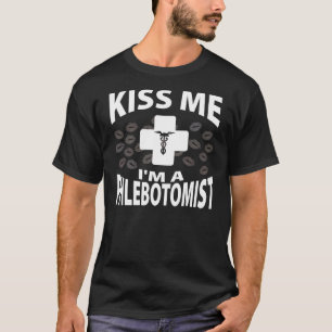 Kiss Me I'm A Phlebotomist T-Shirt