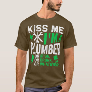Kiss Me Im A Plumber Or Irish St Patricks Day T-Shirt