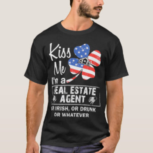 Kiss me Im a real estate agent or irish or drunk o T-Shirt