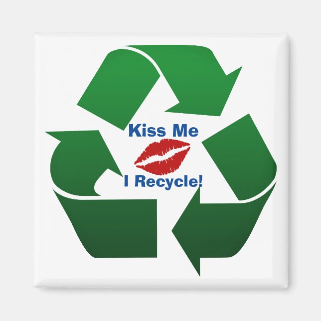 Kiss Me I'm A Recycler Magnet (Front)