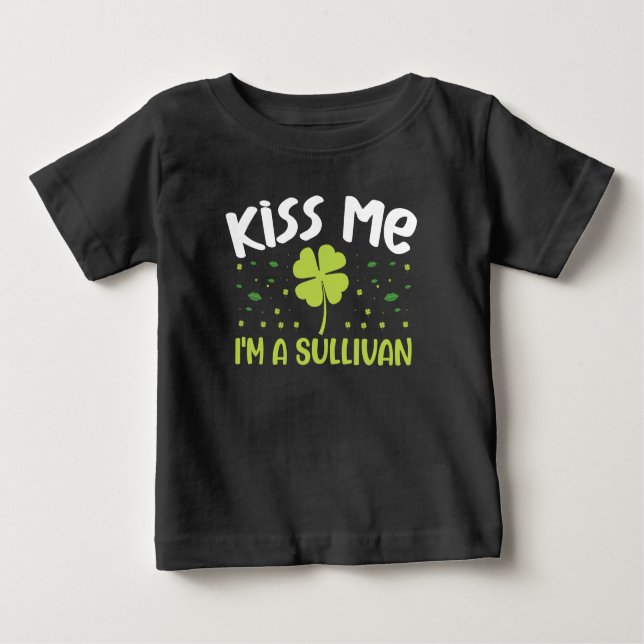 Kiss Me I'm A Sullivan - Last Name Sullivan Baby T-Shirt (Front)