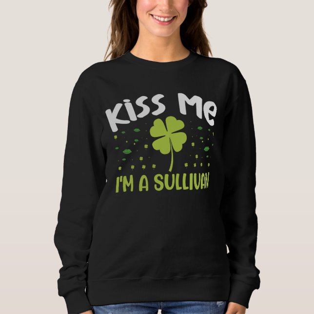 Kiss Me I'm A Sullivan - Last Name Sullivan Sweatshirt (Front)