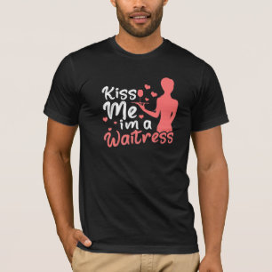 Kiss Me I'm A Waitress Restaurant Server Worker W T-Shirt