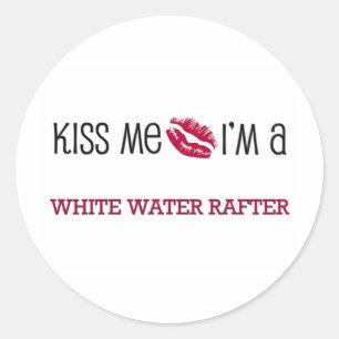Kiss Me I'm a WHITE WATER RAFTER Classic Round Sticker