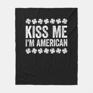 Kiss Me I'm American T-Shirt St Patrick's Day Shir Fleece Blanket