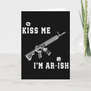 Kiss Me I'm Ar-ish St Patricks Day Irish Gun Men A Card