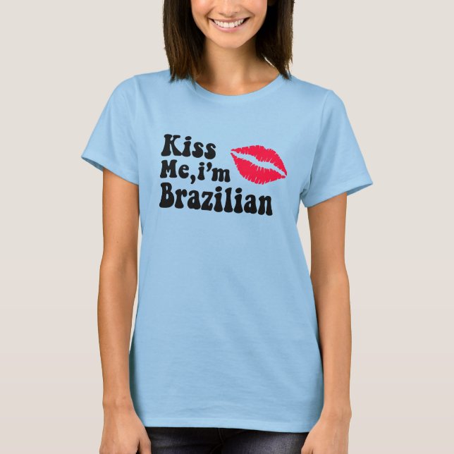 Kiss me i'm Brazilian T-Shirt (Front)