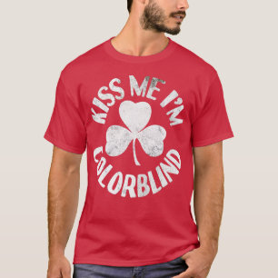 Kiss Me I'm Colorblind St Patricks Day Funny Irish T-Shirt