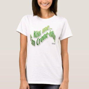 Kiss me...I'm Crone-ish T-Shirt