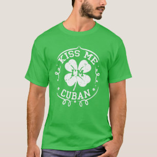 Kiss Me I'm Cuban Funny St Patrick's Day Shamrock T-Shirt