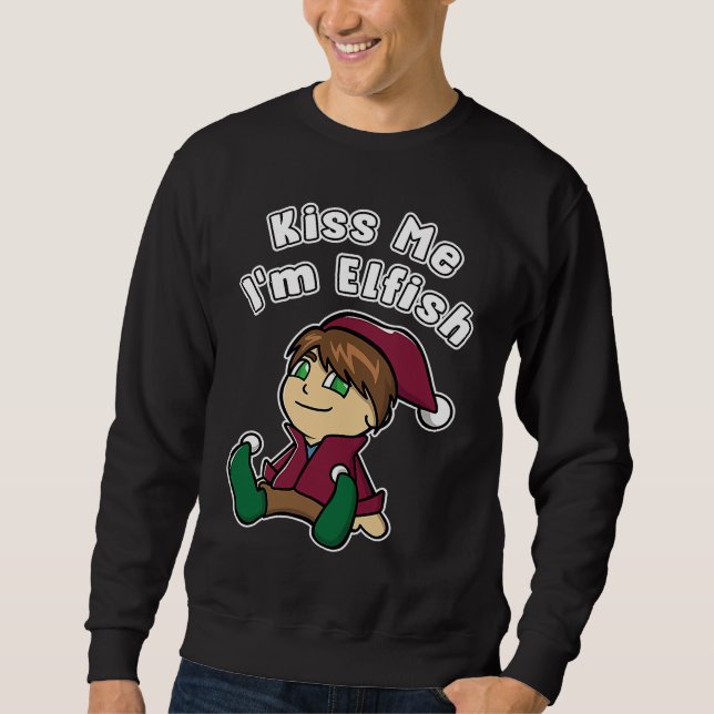 Kiss Me I'm Elfish Elf  Fun Green Eyed  Elf Fun Sweatshirt (Front)