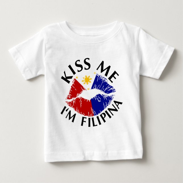 Kiss Me I'm Filipina Baby T-Shirt (Front)