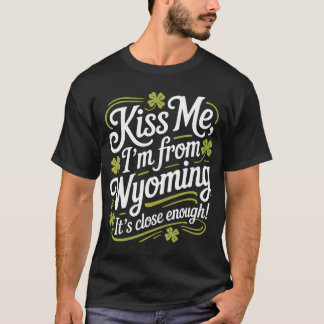 Kiss Me I'M From Wyoming Funny St Patrick's Day T-Shirt