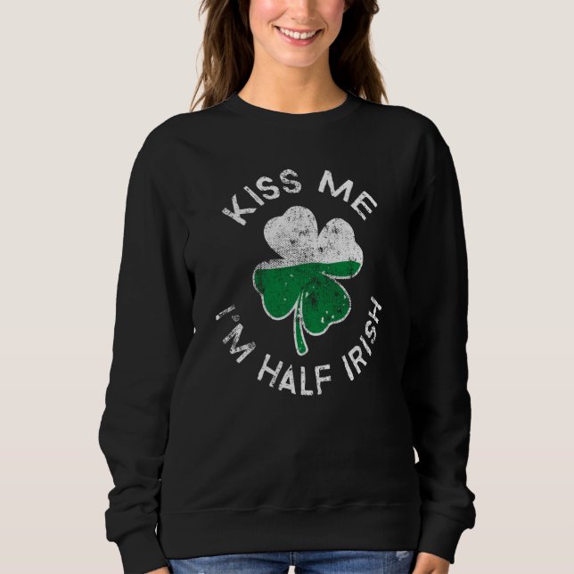 Kiss Me I'm Half Irish Lucky C St Patrick's Day Sweatshirt (Front)