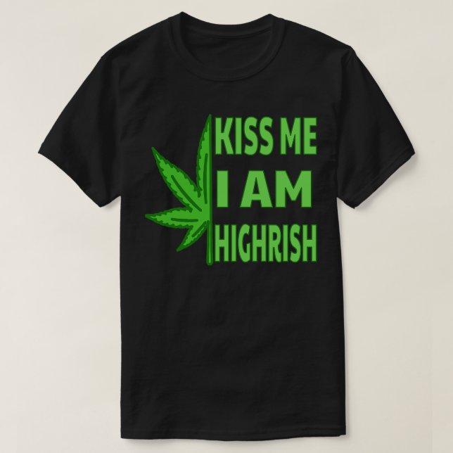 Kiss Me Im Highrish T-Shirt (Design Front)