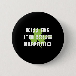 Kiss Me Im Hispanic Not Irish Funny St Patricks Da 6 Cm Round Badge
