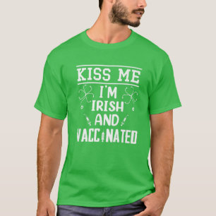 Kiss Me I'm Irish And Vaccinated St Patrick's Day T-Shirt