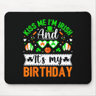 Kiss Me I'm Irish And Yes It's My Birthday St Patr Mouse Pad