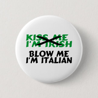 Kiss Me Im Irish Blow Me Im Italian 6 Cm Round Badge