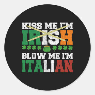 Kiss Me I'm Irish Blow Me I'm Italian St Patricks Classic Round Sticker