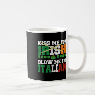 Kiss Me I'm Irish Blow Me I'm Italian St Patricks Coffee Mug
